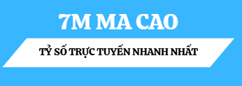 7M Ma Cao – Tỷ số trực tuyến 7M CN nhanh nhất